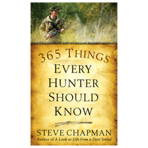 365 Things Every Hunter Should Know by Steve Chapman