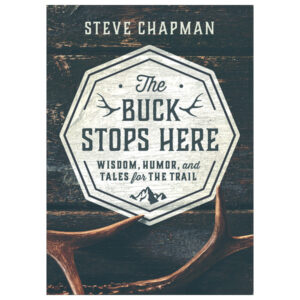 The Buck Stops Here: Wisdom, Humor, and Tales for the Trail by Steve Chapman