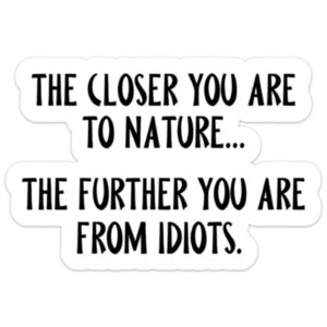 National Parks and Beyond The Closer You Are To Nature Funny Sticker