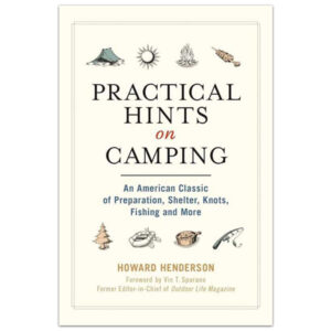 Practical Hints On Camping: An American Classic of Preparation, Shelter, Knots, Fishing, and More by Howard Henderson