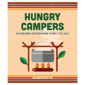Hungry Campers: Cooking Outdoors for 1 to 100 by Zac Williams